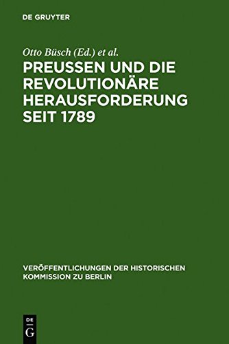 Preußen und die revolutionäre Herausforderung seit 1789: Ergebnisse Einer Konferenz (Veröffentlichungen der Historischen Kommission zu Berlin, Band 78)