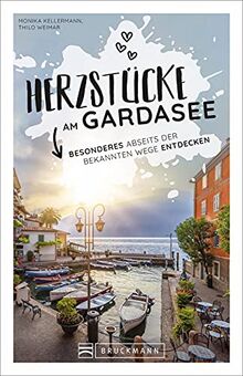 Bruckmann Herzstücke: Herzstücke am Gardasee. Besonderes abseits der bekannten Wege entdecken. Ein Reiserführer abseits der Touristenpfade mit zahlreichen Geheimtipps.