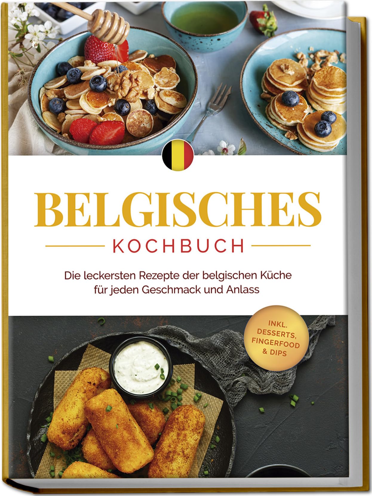 Claes, Jule: Belgisches Kochbuch: Die leckersten Rezepte der belgischen Küche für jeden Geschmack und Anlass - inkl. Desserts, Fingerfood & Dips