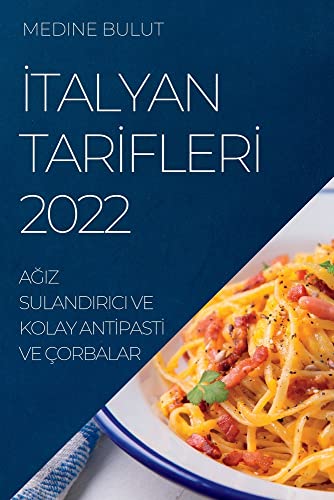 ¿TALYAN TAR¿FLER¿ 2022: A¿IZ SULANDIRICI VE KOLAY ANT¿PAST¿ VE ÇORBALAR