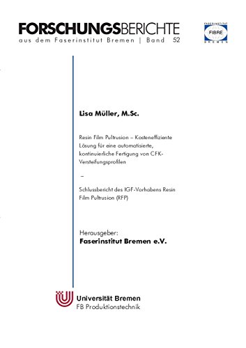 Resin Film Pultrusion: Kosteneffiziente Lösung für eine automatisierte, kontinuierliche Fertigung von CFK-Versteifungsprofilen (Forschungsberichte aus dem Faserinstitut Bremen e.V.)