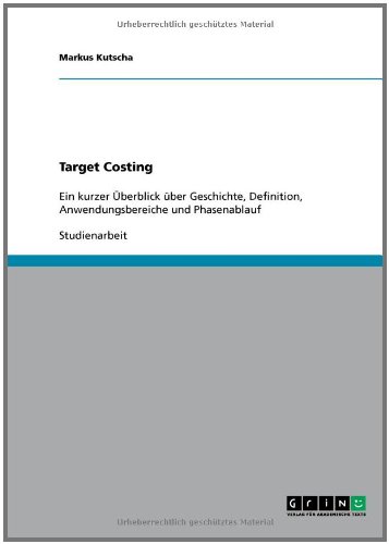 Target Costing: Ein kurzer Überblick über Geschichte, Definition, Anwendungsbereiche und Phasenablauf