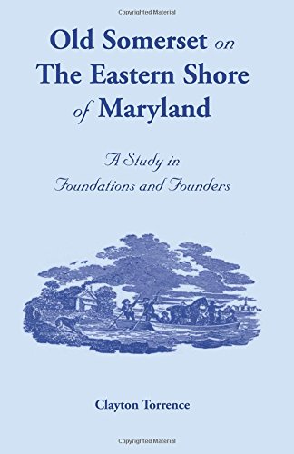 Old Somerset on the Eastern Shore of Maryland: A Study in Foundations and Founders