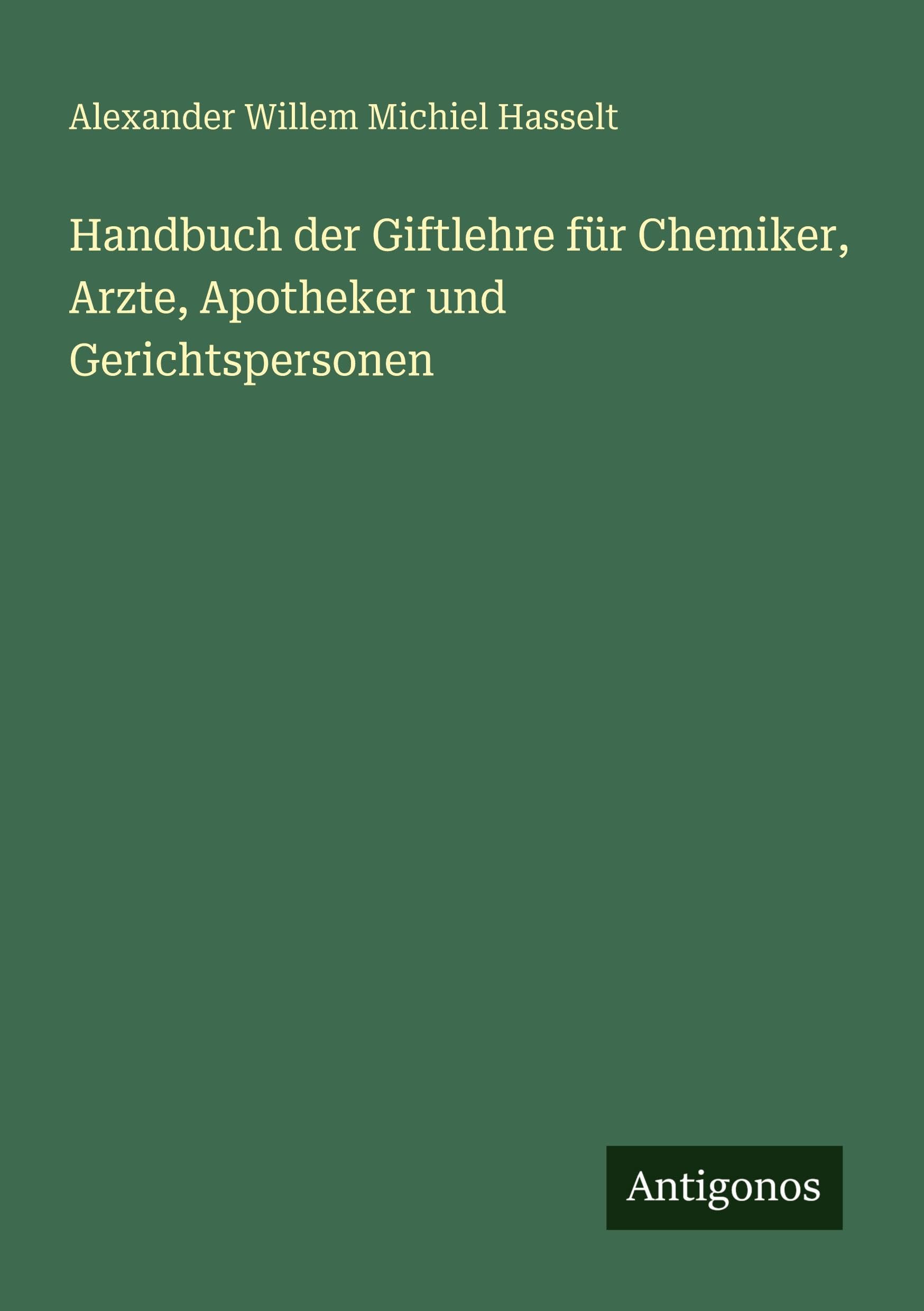 Handbuch der Giftlehre für Chemiker, Arzte, Apotheker und Gerichtspersonen