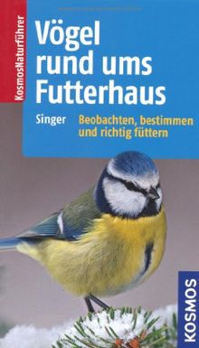 Vögel rund ums Futterhaus: Vögel bestimmen und sinnvoll füttern: Beobachten, bestimmen und richtig füttern