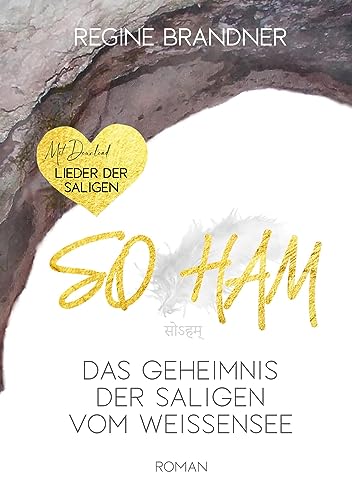 SO HAM Das Geheimnis der Saligen vom Weissensee: Ein Roman auf den Spuren menschenmöglicher Glückseligkeit, frei nach einer alten Sage aus den Kärntner Bergen