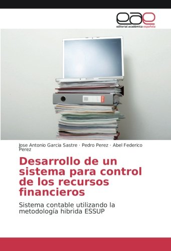 Desarrollo de un sistema para control de los recursos financieros: Sistema contable utilizando la metodología hibrida ESSUP