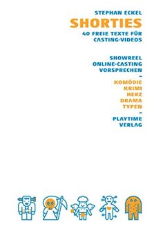 Shorties – 40 freie Texte für Casting-Videos: Showreel | Online-Casting | Vorsprechen