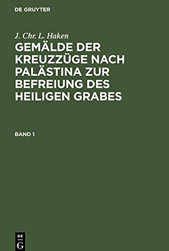 Gemälde der Kreuzzüge nach Palästina zur Befreiung des heiligen Grabes, Band 1, Gemälde der Kreuzzüge nach Palästina zur Befreiung des heiligen Grabes Band 1