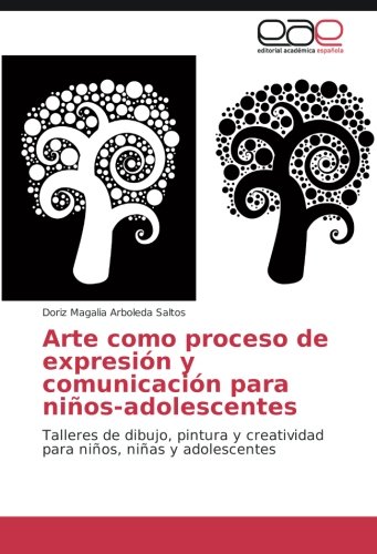 Arte como proceso de expresión y comunicación para niños-adolescentes: Talleres de dibujo, pintura y creatividad para niños, niñas y adolescentes