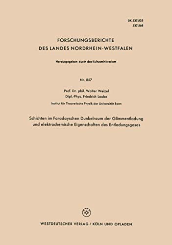 Schichten im Faradayschen Dunkelraum der Glimmentladung und elektrochemische Eigenschaften des Entladungsgases (Forschungsberichte des Landes Nordrhein-Westfalen, 857, Band 857)