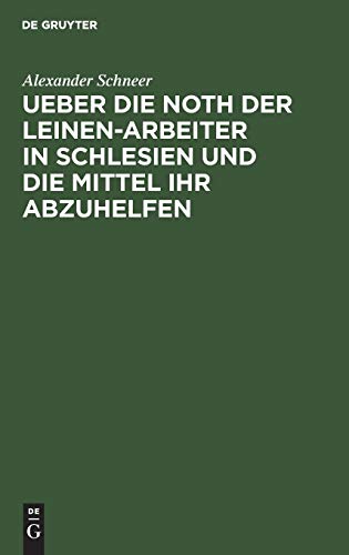 Ueber die Noth der Leinen-Arbeiter in Schlesien und die Mittel ihr abzuhelfen: Ein Bericht an das Comité des Vereins zur Abhilfe der Noth unter den ... von Schlesien ec.