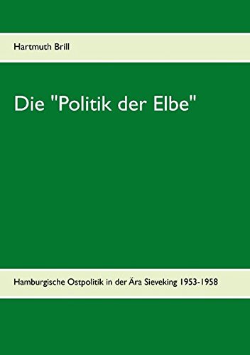 Die Politik der Elbe: Hamburgische Ostpolitik in der Ära Sieveking 1953-1958
