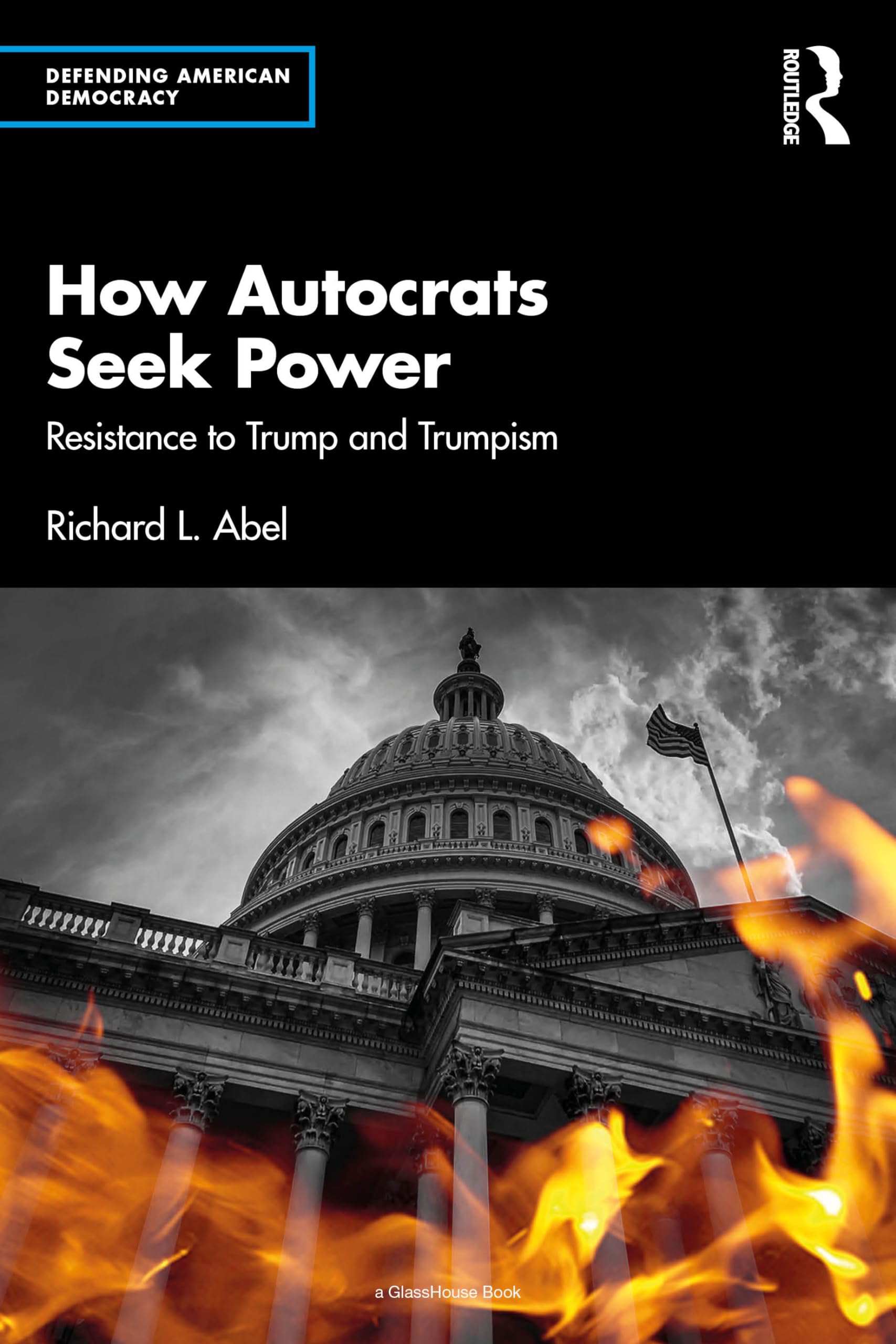 How Autocrats Seek Power: Resistance to Trump and Trumpism (Defending American Democracy)