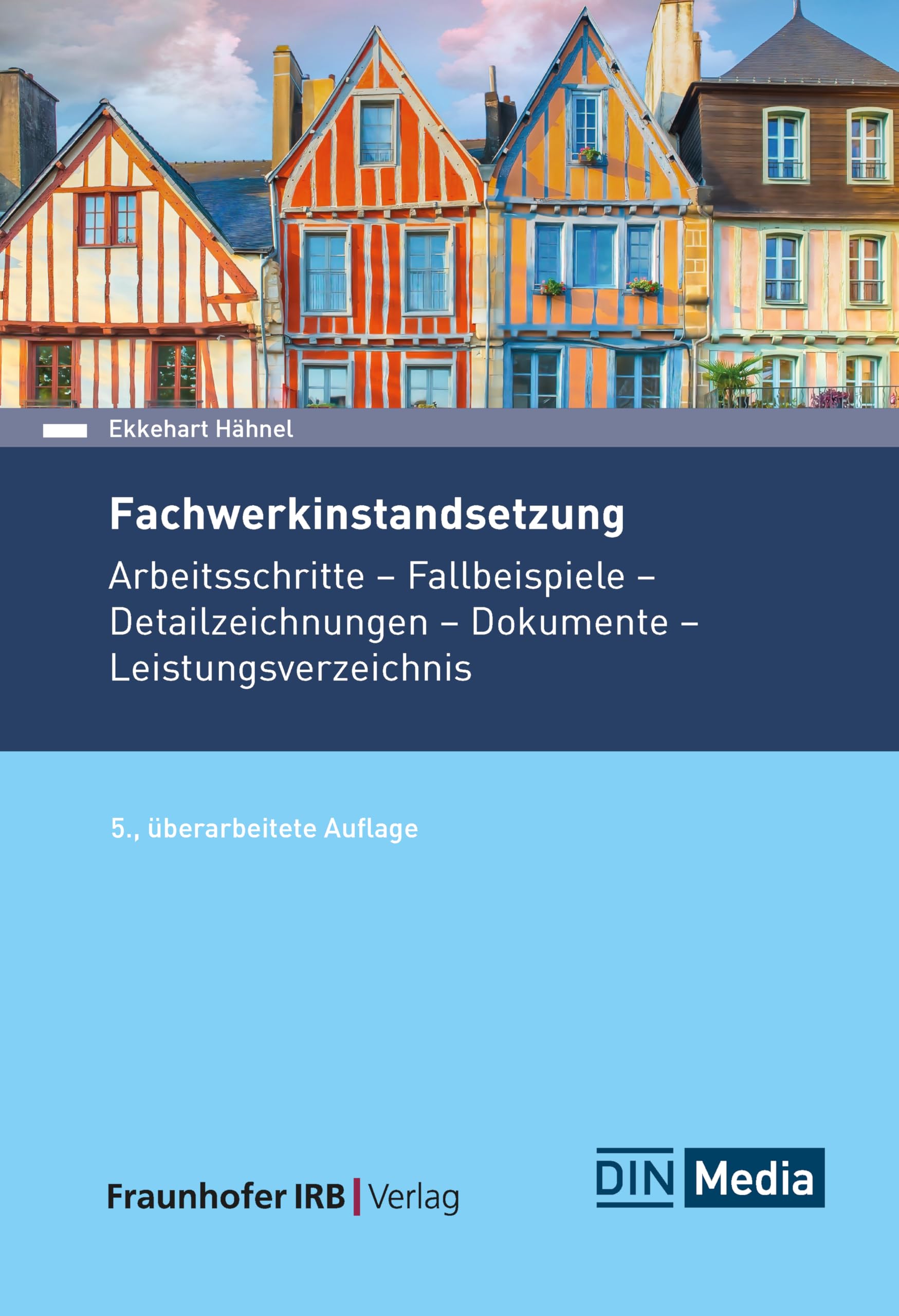 Fachwerkinstandsetzung: Arbeitsschritte - Fallbeispiele - Detailzeichnungen - Dokumente - Leistungsverzeichnis (DIN Media Praxis)