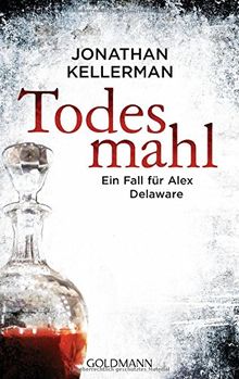 Todesmahl: Ein Alex-Delaware-Roman 30 - Ein Fall für Alex Delaware