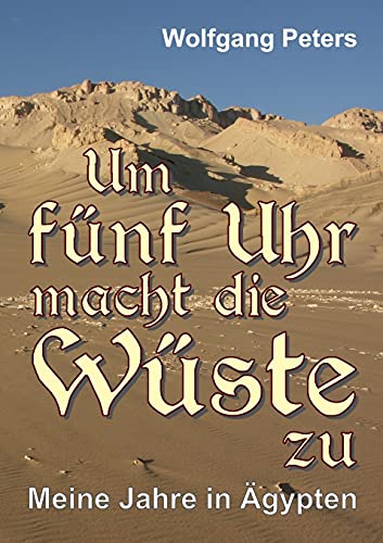 Um fünf Uhr macht die Wüste zu - Wolfgang Peters Kartoniert (TB)