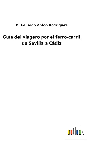 Guía del viagero por el ferro-carril de Sevilla a Cádiz