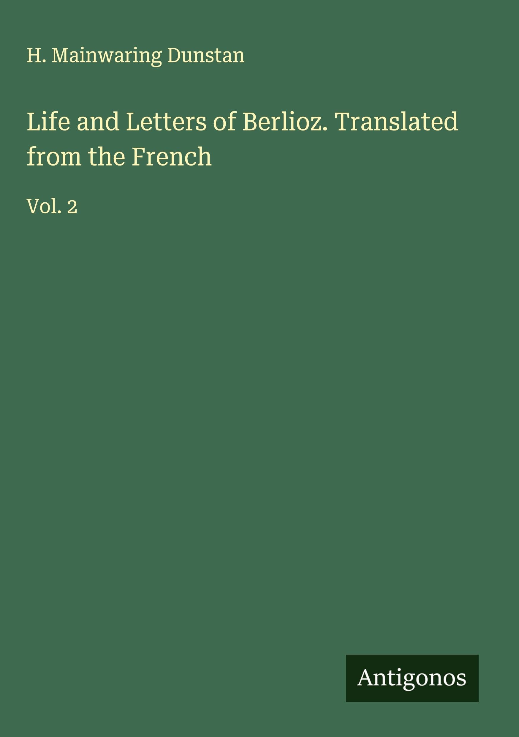 Life and Letters of Berlioz. Translated from the French: Vol. 2