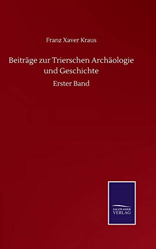 Beiträge zur Trierschen Archäologie und Geschichte: Erster Band