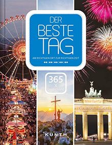 Der beste Tag – 365 x Deutschland: Am richtigen Ort zur richtigen Zeit (KUNTH Bildbände/Illustrierte Bücher)