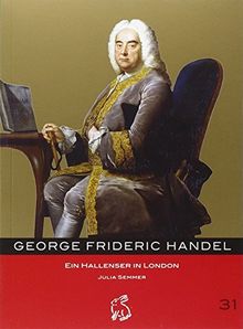 George Frideric Handel: Ein Hallenser in London (Mitteldeutsche kulturhistorische Hefte)