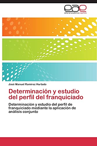 Determinación y estudio del perfil del franquiciado: Determinación y estudio del perfil de franquiciado mediante la aplicación de análisis conjunto