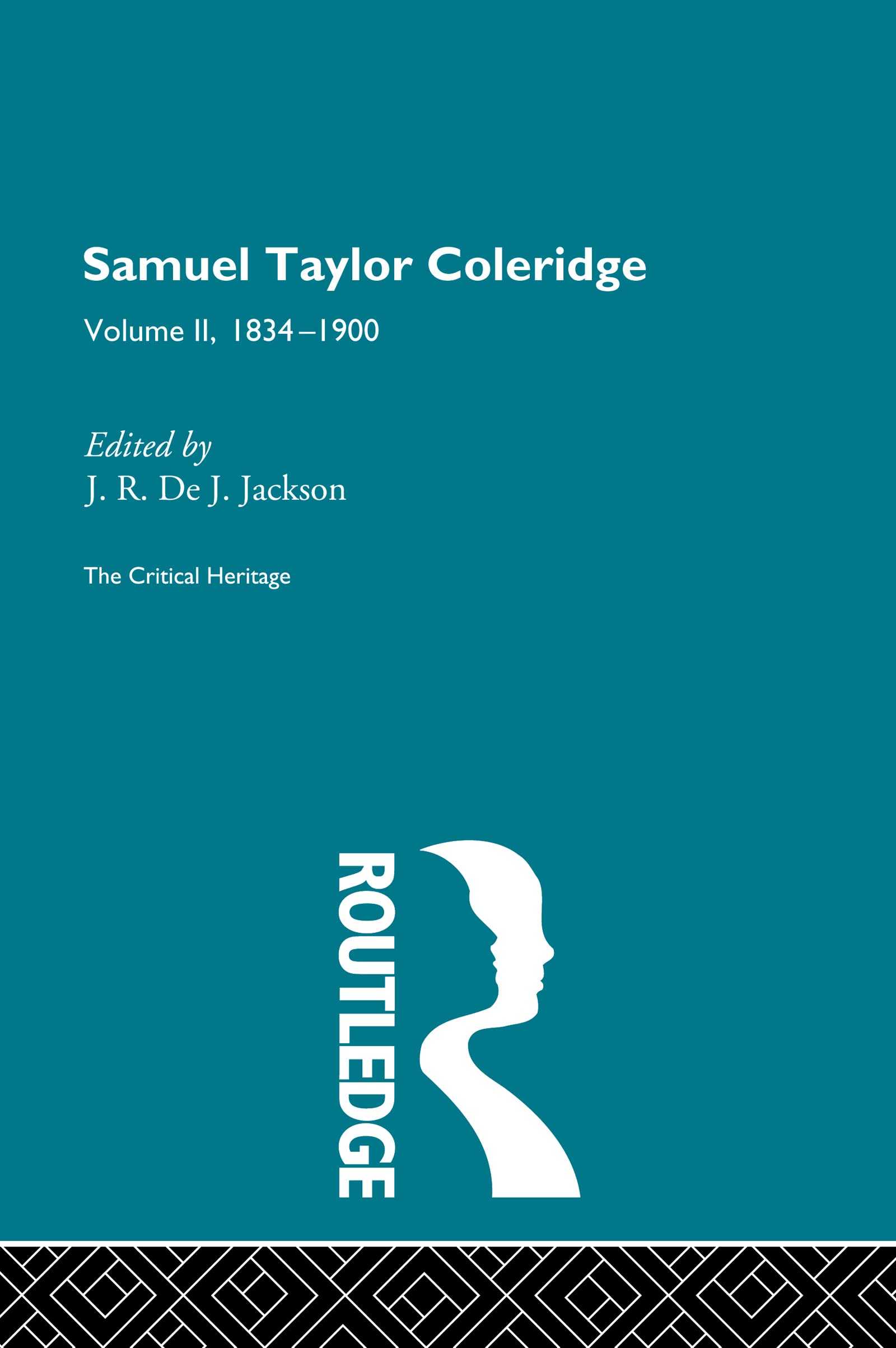 Samuel Taylor Coleridge: The Critical Heritage Volume 2 1834-1900 (The Collected Critical Heritage : The Romantics, Band 2)