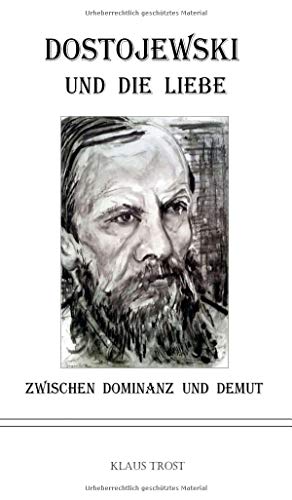 Dostojewski und die Liebe: Zwischen Dominanz und Demut