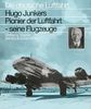 Hugo Junkers. Pionier der Luftfahrt - seine Flugzeuge