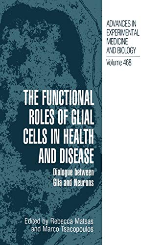 The Functional Roles of Glial Cells in Health and Disease: Dialogue between Glia and Neurons (Advances in Experimental Medicine and Biology, 468, Band 468)
