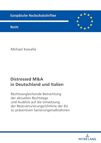 Distressed M&A in Deutschland und Italien: Rechtsvergleichende Betrachtung der aktuellen Rechtslage und Ausblick auf die Umsetzung der ... (Europäische Hochschulschriften Recht)