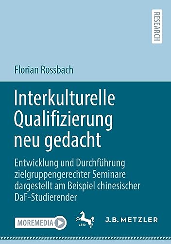 Interkulturelle Qualifizierung neu gedacht: Entwicklung und Durchführung zielgruppengerechter Seminare dargestellt am Beispiel chinesischer DaF-Studierender