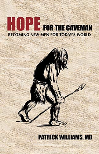 Hope for the Caveman: Becoming New Men for Today's World