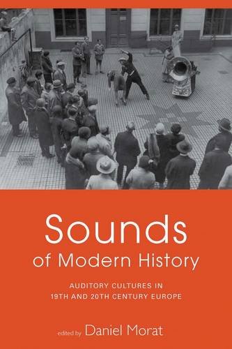 Sounds of Modern History: Auditory Cultures in 19th and 20th Century Europe