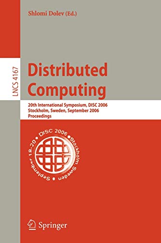 Distributed Computing: 20th International Symposium, DISC 2006, Stockholm, Sweden, September 18-20, 2006, Proceedings (Lecture Notes in Computer Science, 4167, Band 4167)