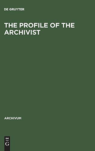 The Profile of the Archivist: Promotion of Awareness (Archivum, 45, Band 45)