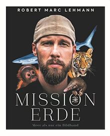 Mission Erde - Meer als nur ein Bildband: Folge Meeresbiologe, Umweltschützer und SPIEGEL-Bestseller-Autor Robert Marc Lehmann auf seinen Expeditionen & Undercover-Missionen zu bedrohten Tierarten!