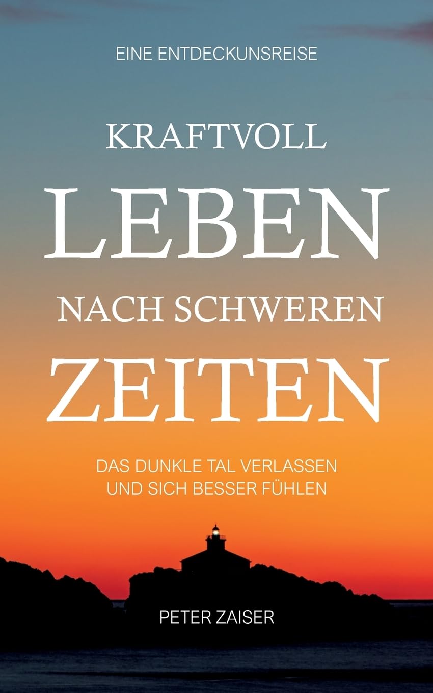 Kraftvoll leben nach schweren Zeiten: Das dunkle Tall verlassen und sich besser fühlen