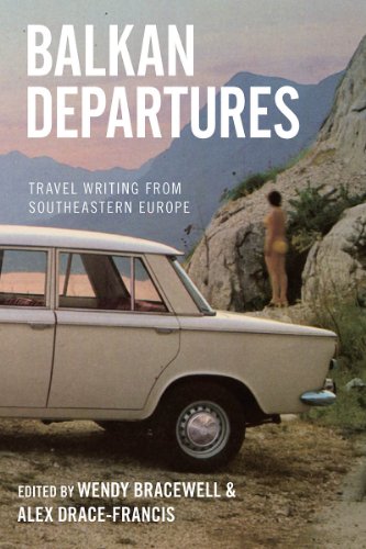 Wendy Bracewell Balkan Departures, Travel Writing From Southeastern Europe