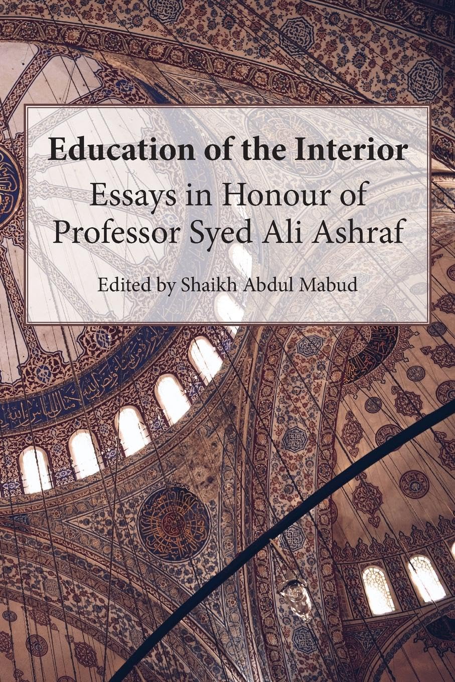 Education of the Interior: Essays in Honour of Professor Syed Ali Ashraf
