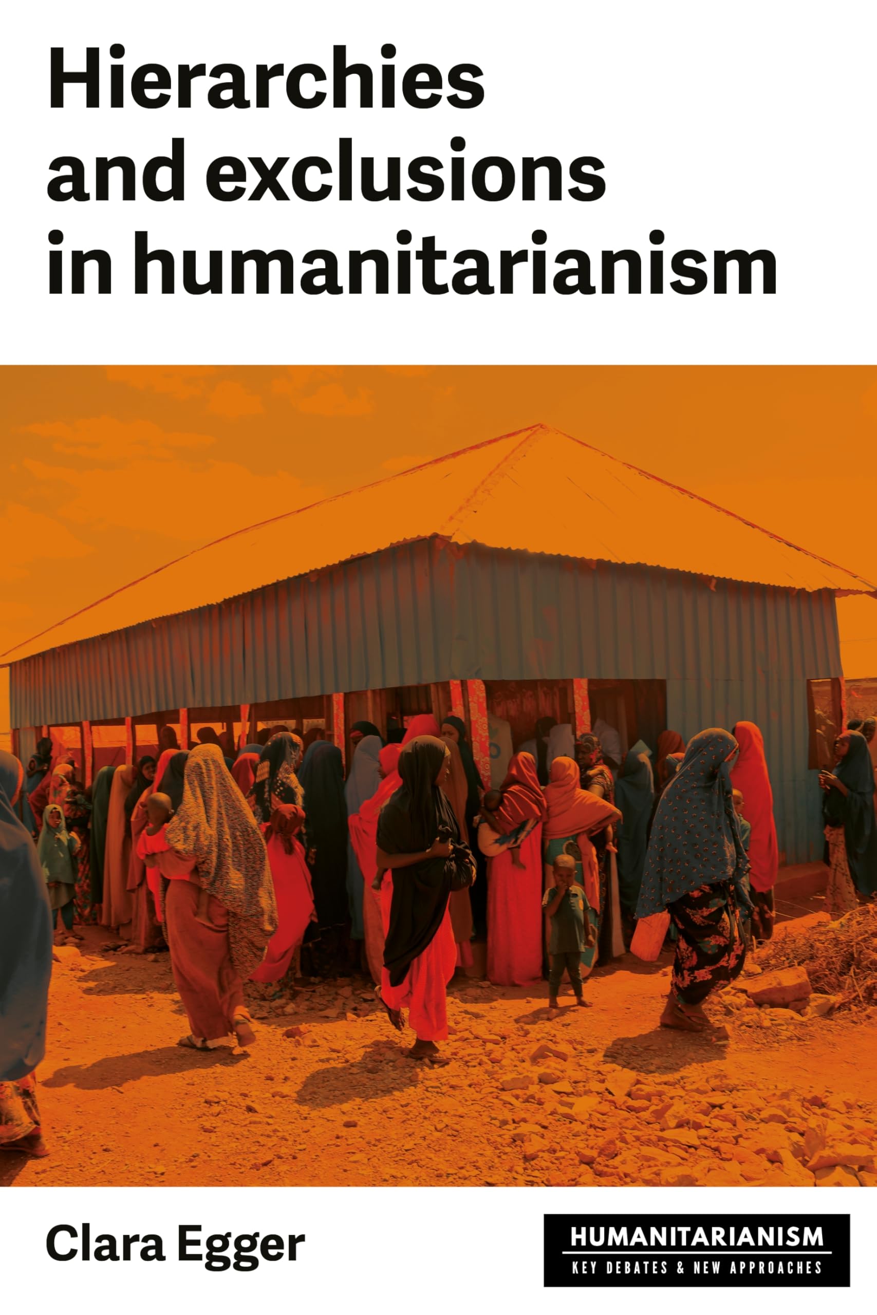 Hierarchies and exclusion in humanitarianism (Humanitarianism: Key Debates and New Approaches)