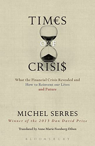 Times of Crisis: What the Financial Crisis Revealed and How to Reinvent our Lives and Future
