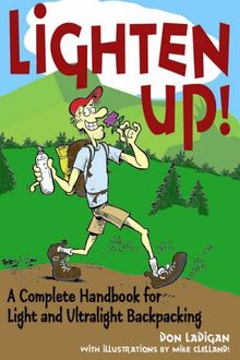 Lighten Up!: A Complete Handbook for Light and Ultralight Backpacking (Falcon Guide)