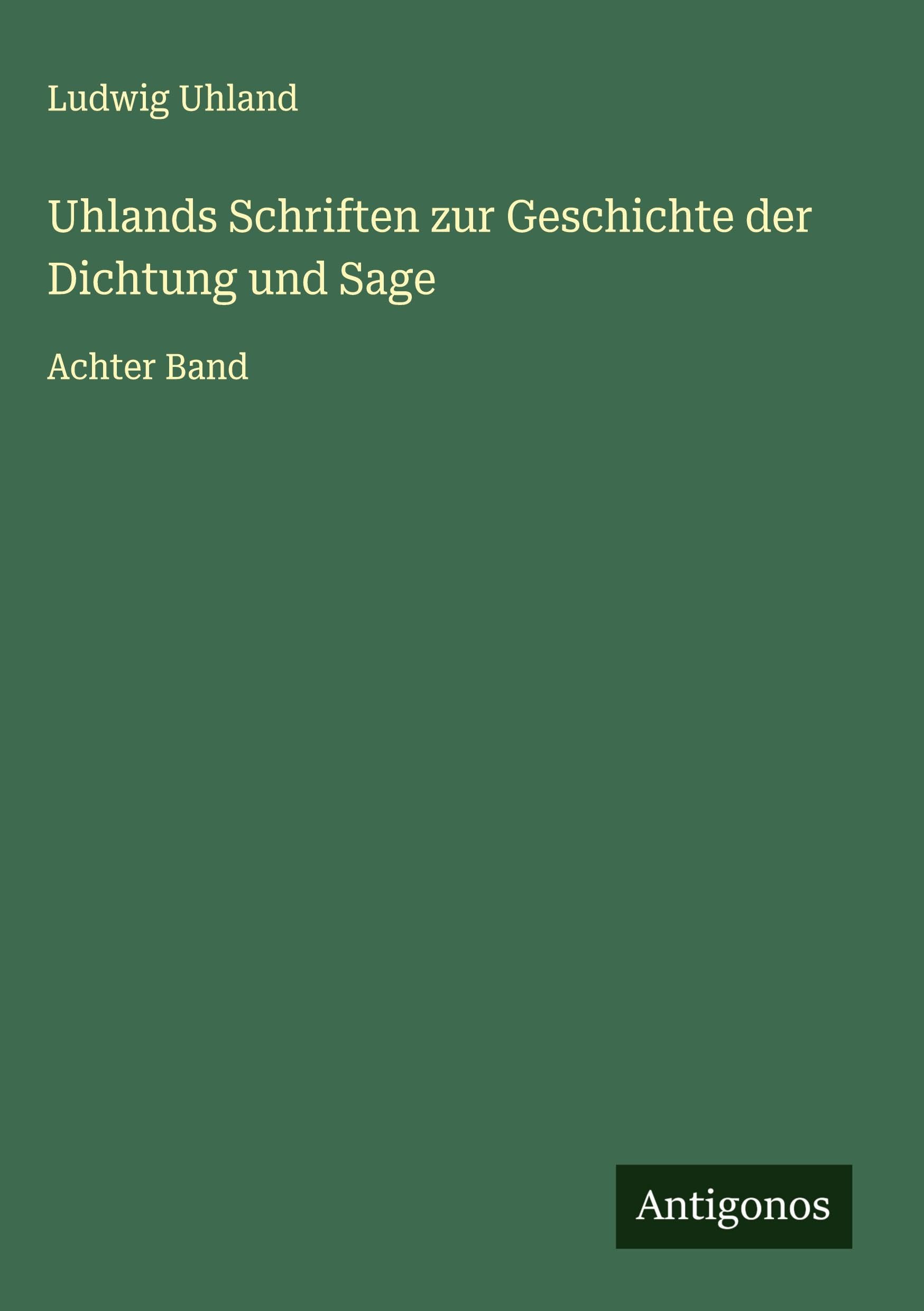 Uhlands Schriften zur Geschichte der Dichtung und Sage: Achter Band