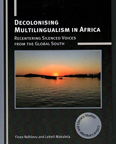 Decolonising Multilingualism in Africa: Recentering Silenced Voices from the Global South (Critical Language and Literacy Studies, 26)