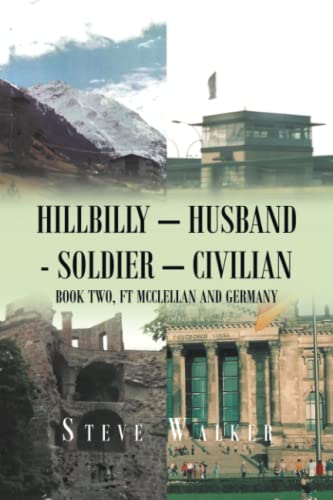 HillBilly – Husband - Soldier – Civilian: Book Two, Ft McClellan and Germany (Ft Mcclellan and Germany, 2)