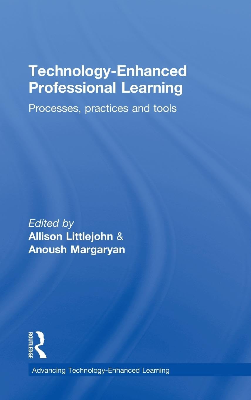 Technology-Enhanced Professional Learning: Processes, Practices, and Tools (Advancing Technology-Enhanced Learning)