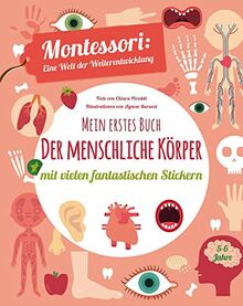 Mein erstes Buch: Der menschliche Körper: Montessori eine Welt der Weiterentwicklung. Mit vielen fantastischen Stickern