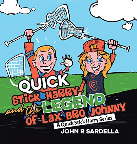 Quick Stick Harry and the Legend of Lax Bro Johnny: A Quick Stick Harry Series